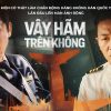 Vây hãm trên không: Cuộc chiến tâm lý căng thẳng và đầy tình người